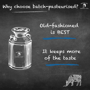 Text in picture: "Why choose batch-pasteurised? Old-fashioned is best. It keeps more of the taste.""